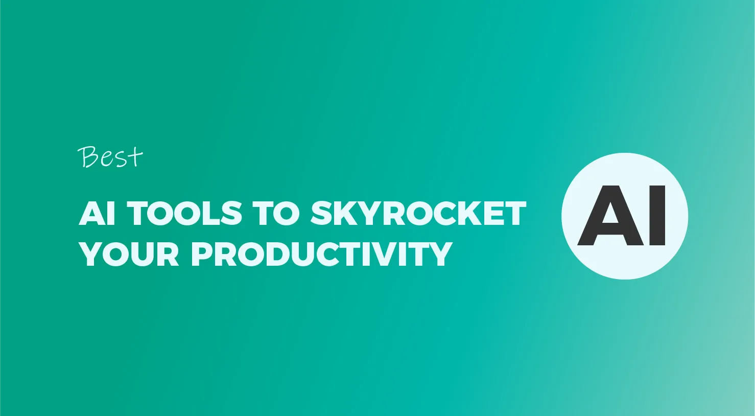 Best AI Tools to Skyrocket Your Productivity