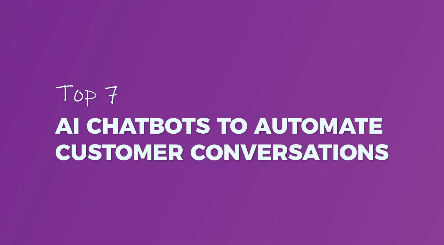 AI Chatbots to Automate Customer Conversations